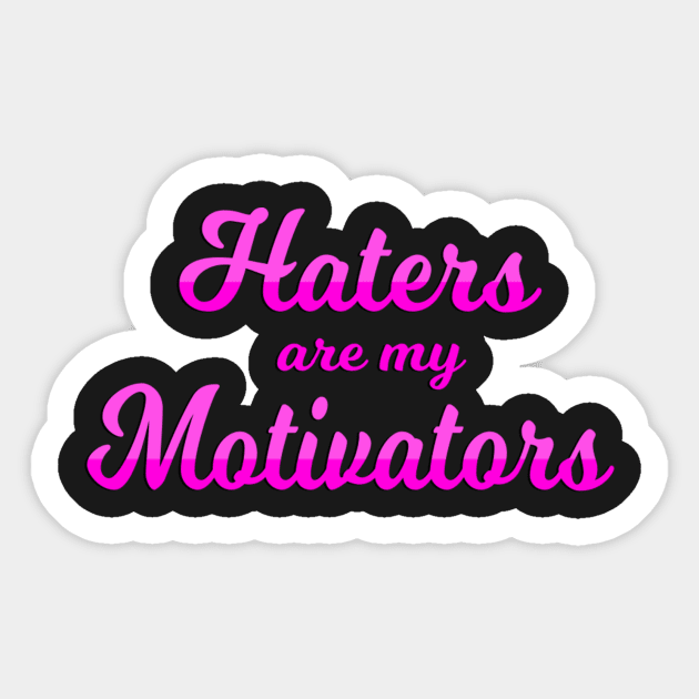 Haters are my Motivators Sticker by Big Sexy Tees